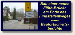 Bau einer neuen Flöth-Brücke am Ende des Findstellenweges ------ Baufortschritts-berichte