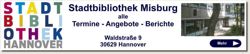 Stadtbibliothek Misburg alle Termine - Angebote - Berichte  Waldstraße 9 30629 Hannover   Mehr