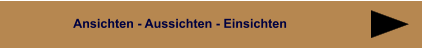 Ansichten - Aussichten - Einsichten