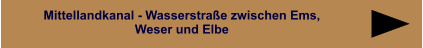 Mittellandkanal - Wasserstraße zwischen Ems,  Weser und Elbe