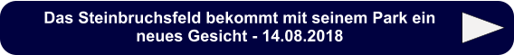 Das Steinbruchsfeld bekommt mit seinem Park ein neues Gesicht - 14.08.2018