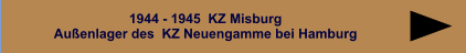 Gedenstätten in unserem Stadtbezirk 1944 - 1945  KZ MisburgAußenlager des  KZ Neuengamme bei Hamburg