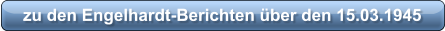 zu den Engelhardt-Berichten über den 15.03.1945